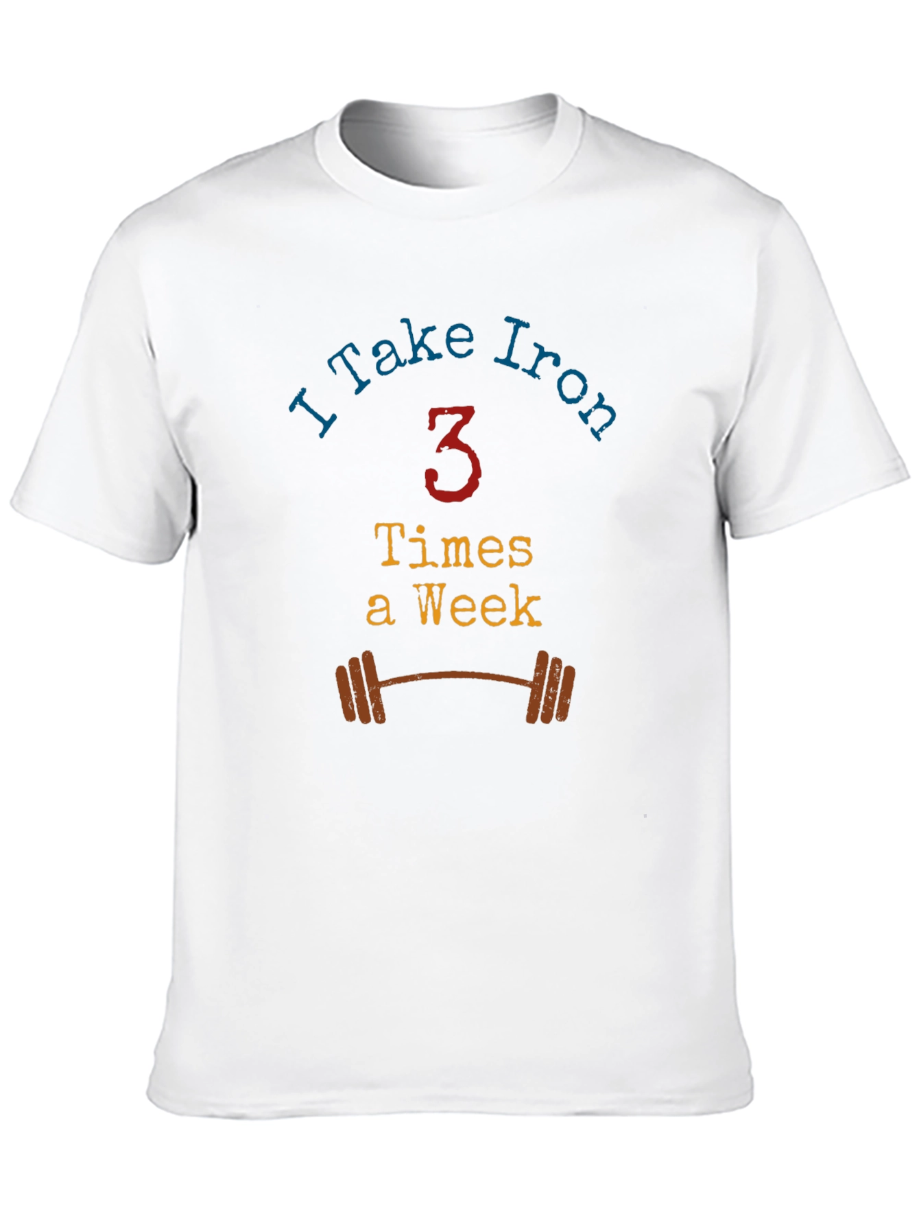 I Take Iron - Workout T-Shirt