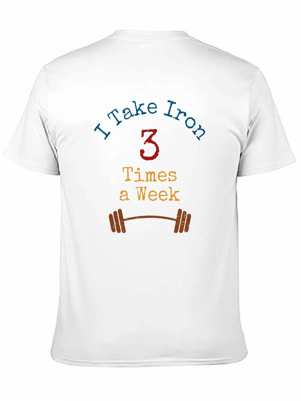 I Take Iron - Workout T-Shirt