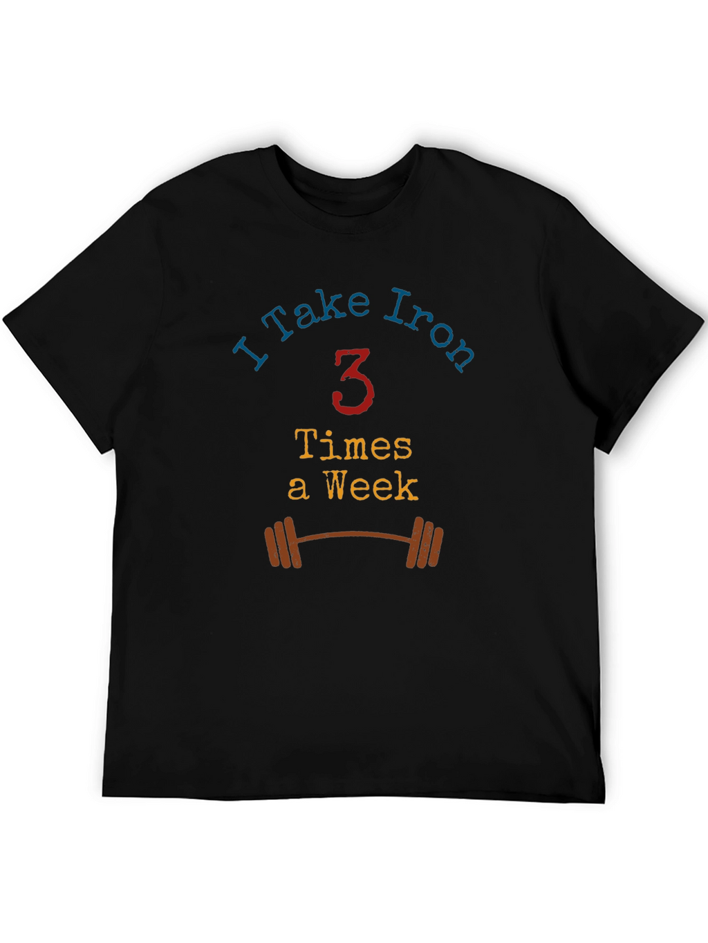 I Take Iron - Workout T-Shirt