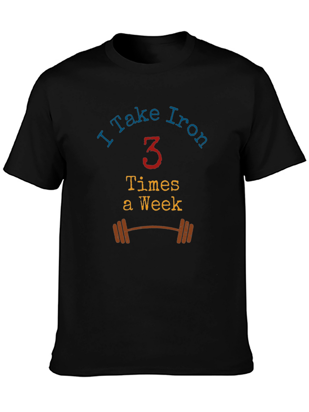 I Take Iron - Workout T-Shirt