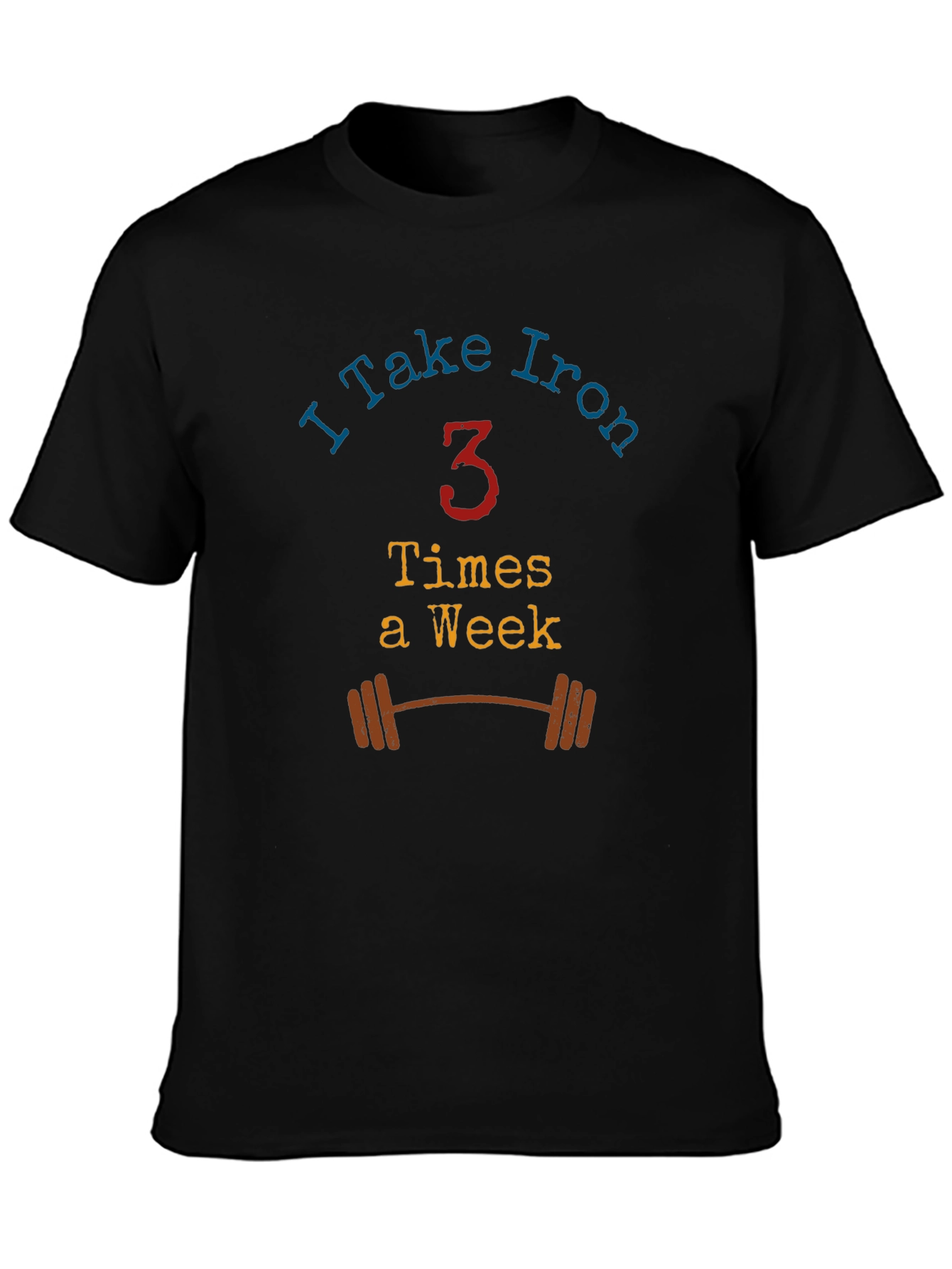 I Take Iron - Workout T-Shirt