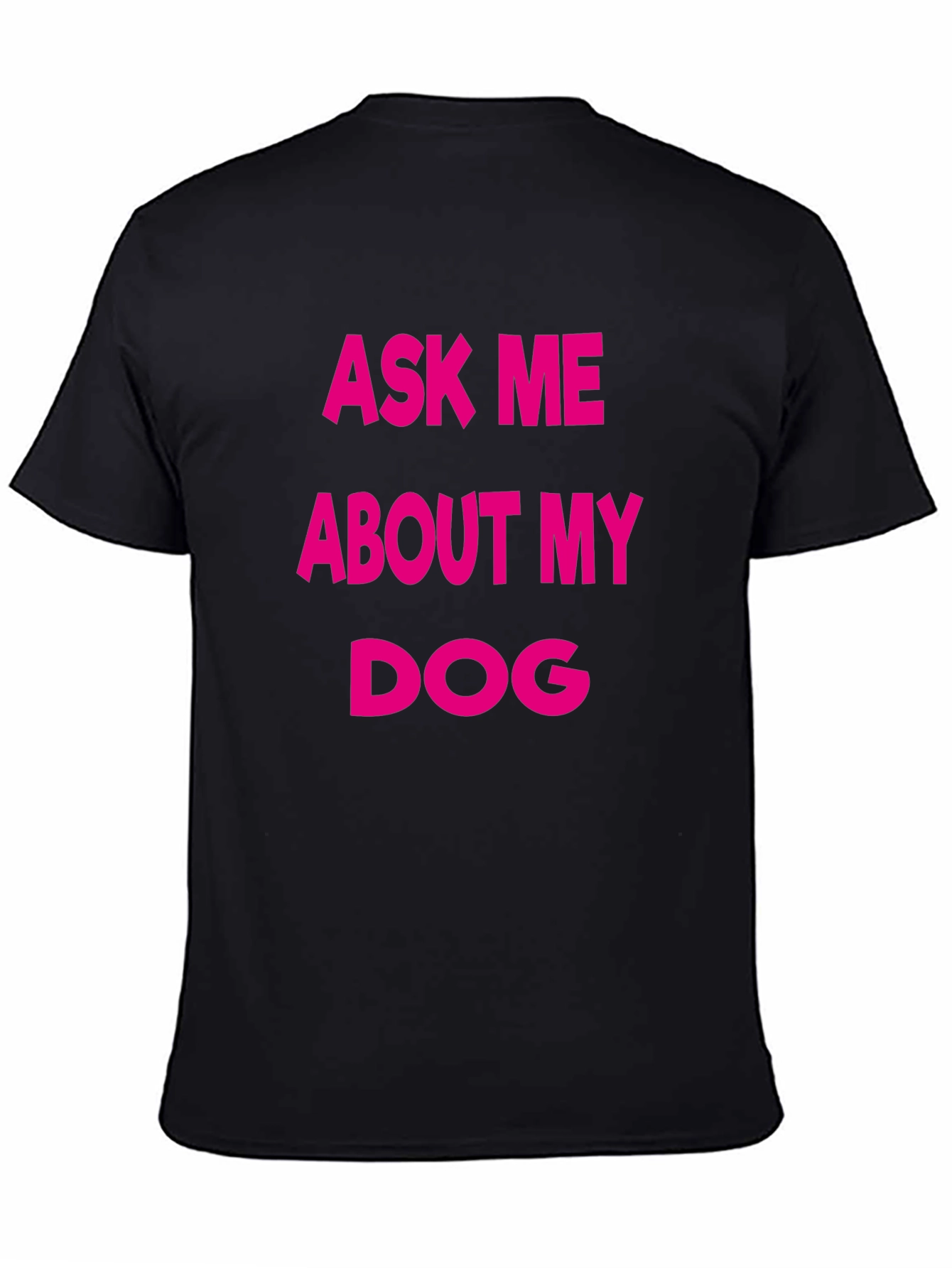 Ask Me About My Dog T-Shirt - Black Casual Tee