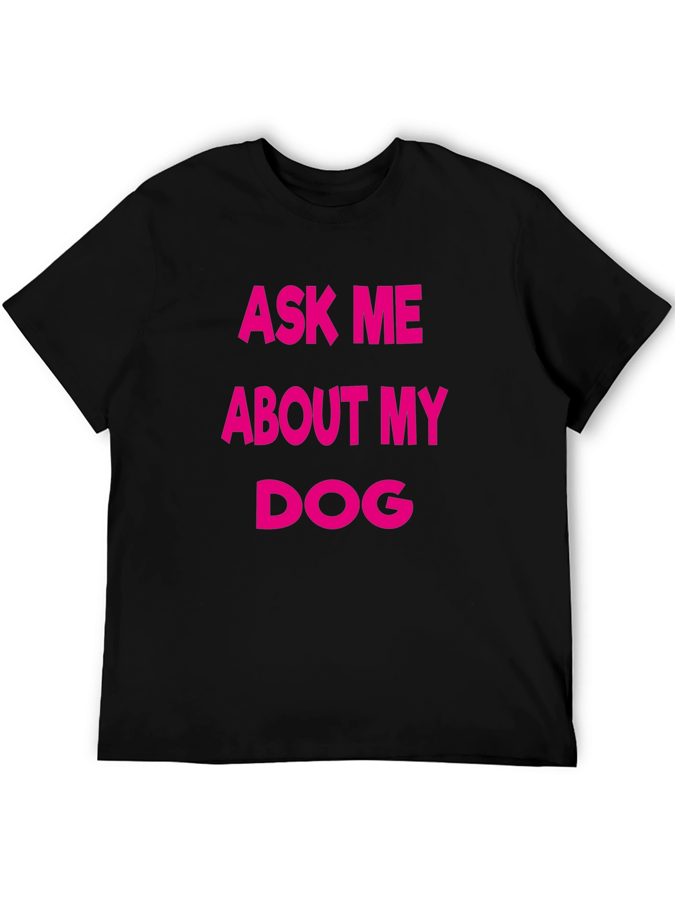Ask Me About My Dog T-Shirt - Black Casual Tee