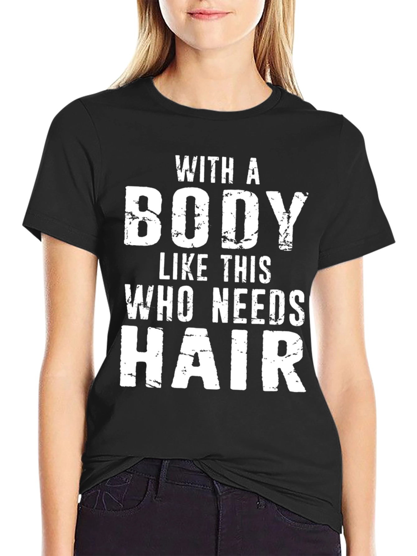 Funny Bald Guy T-Shirt: With a Body Who Needs Hair