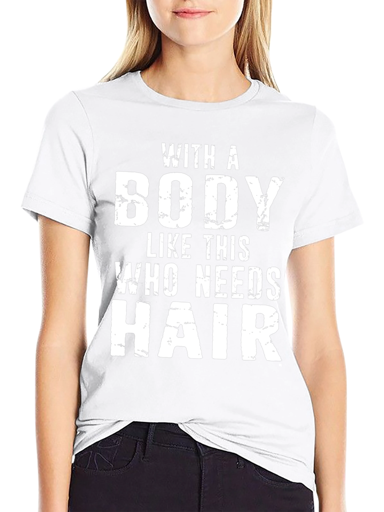 Funny Bald Guy T-Shirt: With a Body Who Needs Hair