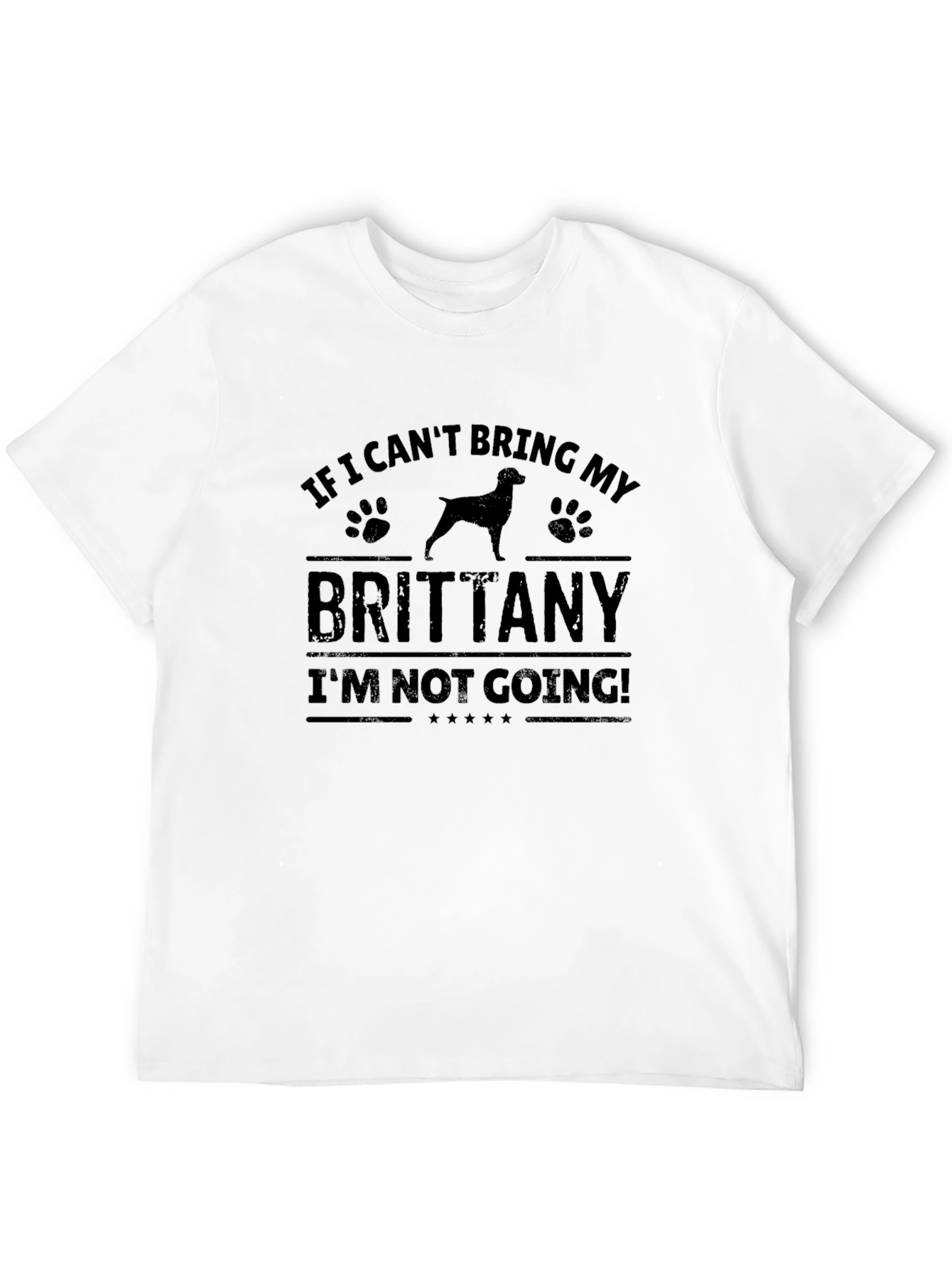Brittany Dog T-Shirt - If I Cant Bring My Brittany