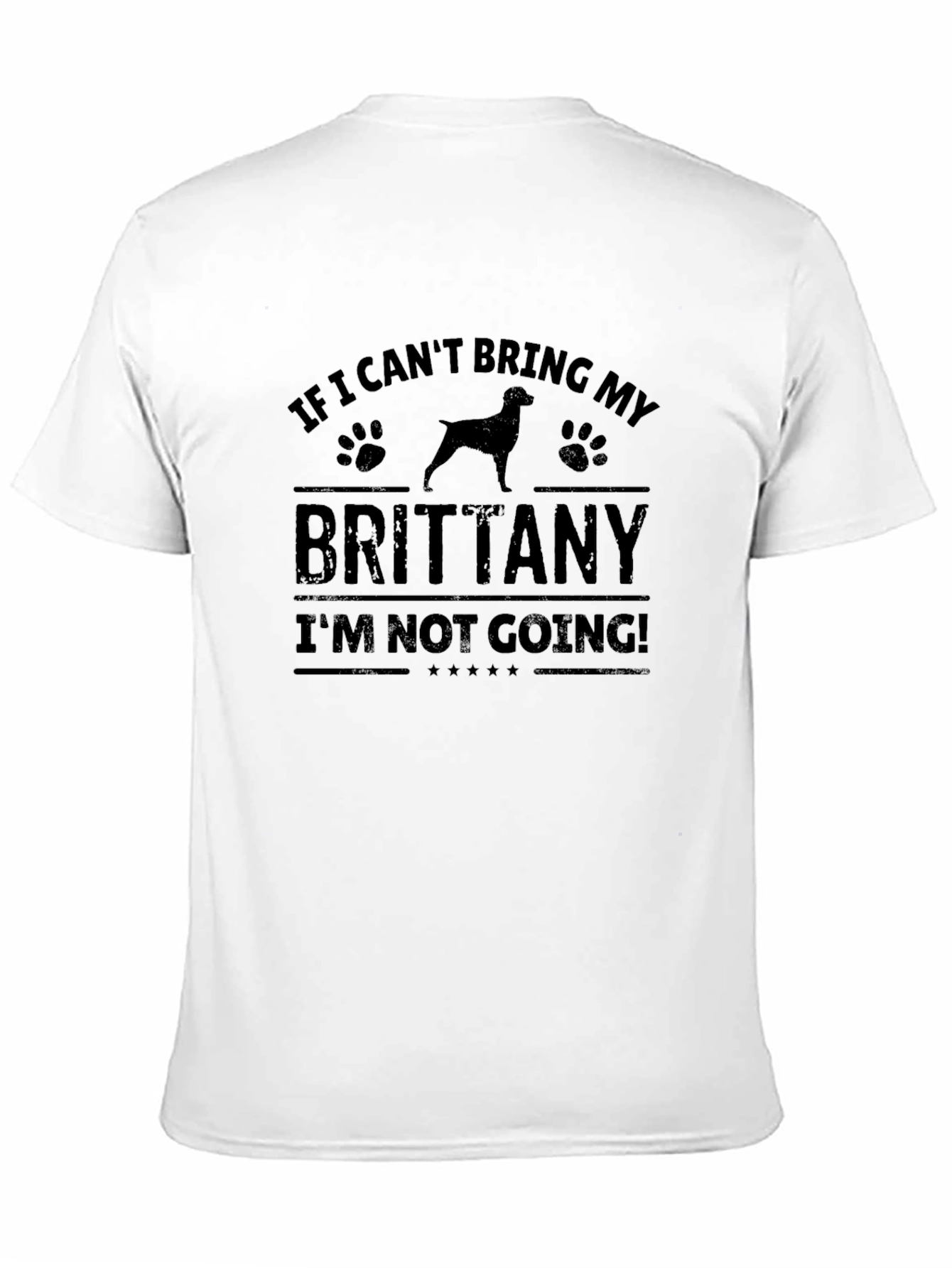 Brittany Dog T-Shirt - If I Cant Bring My Brittany