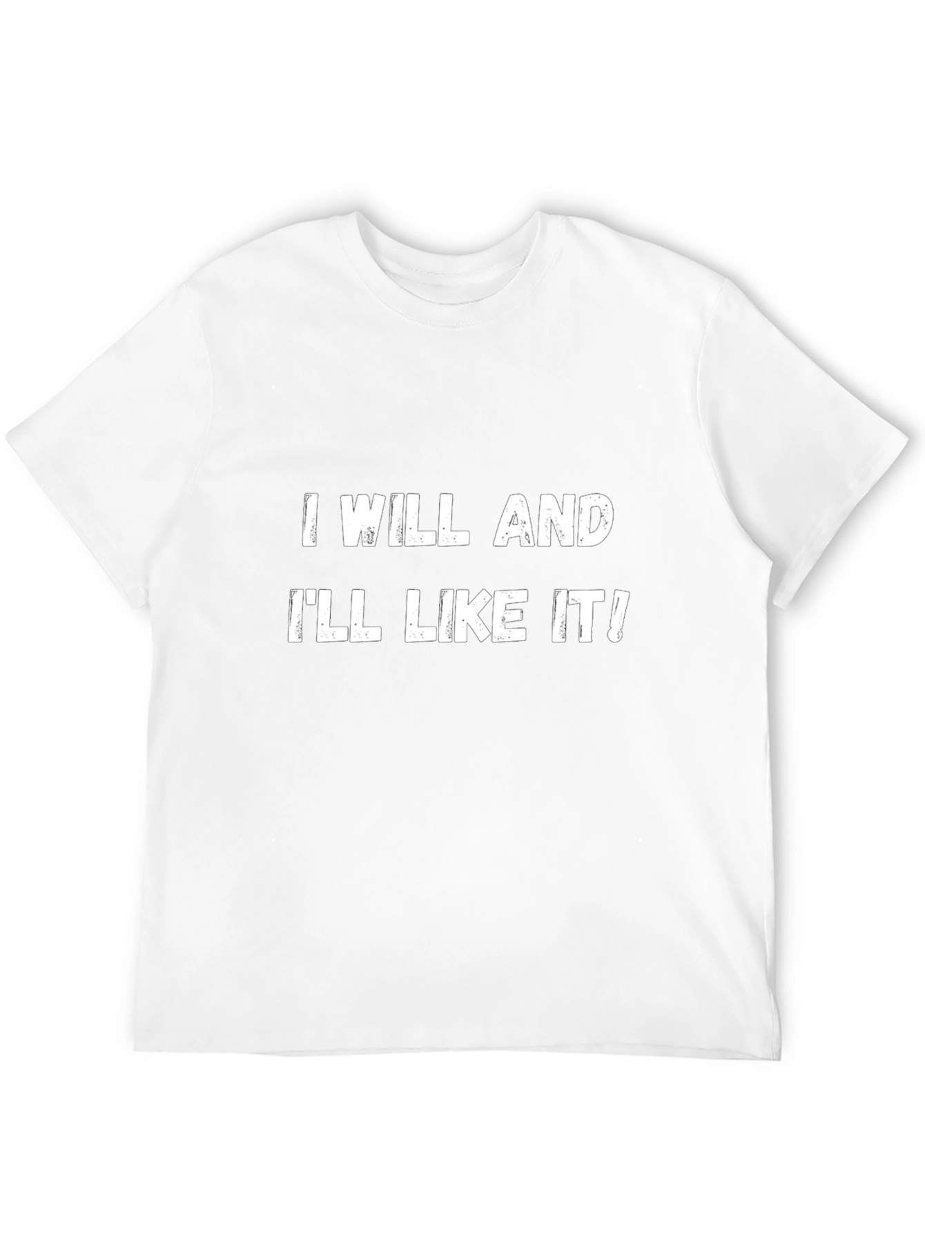 I Will and Ill Like It! T-Shirt