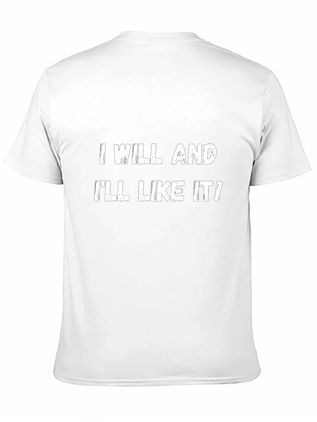 I Will and Ill Like It! T-Shirt