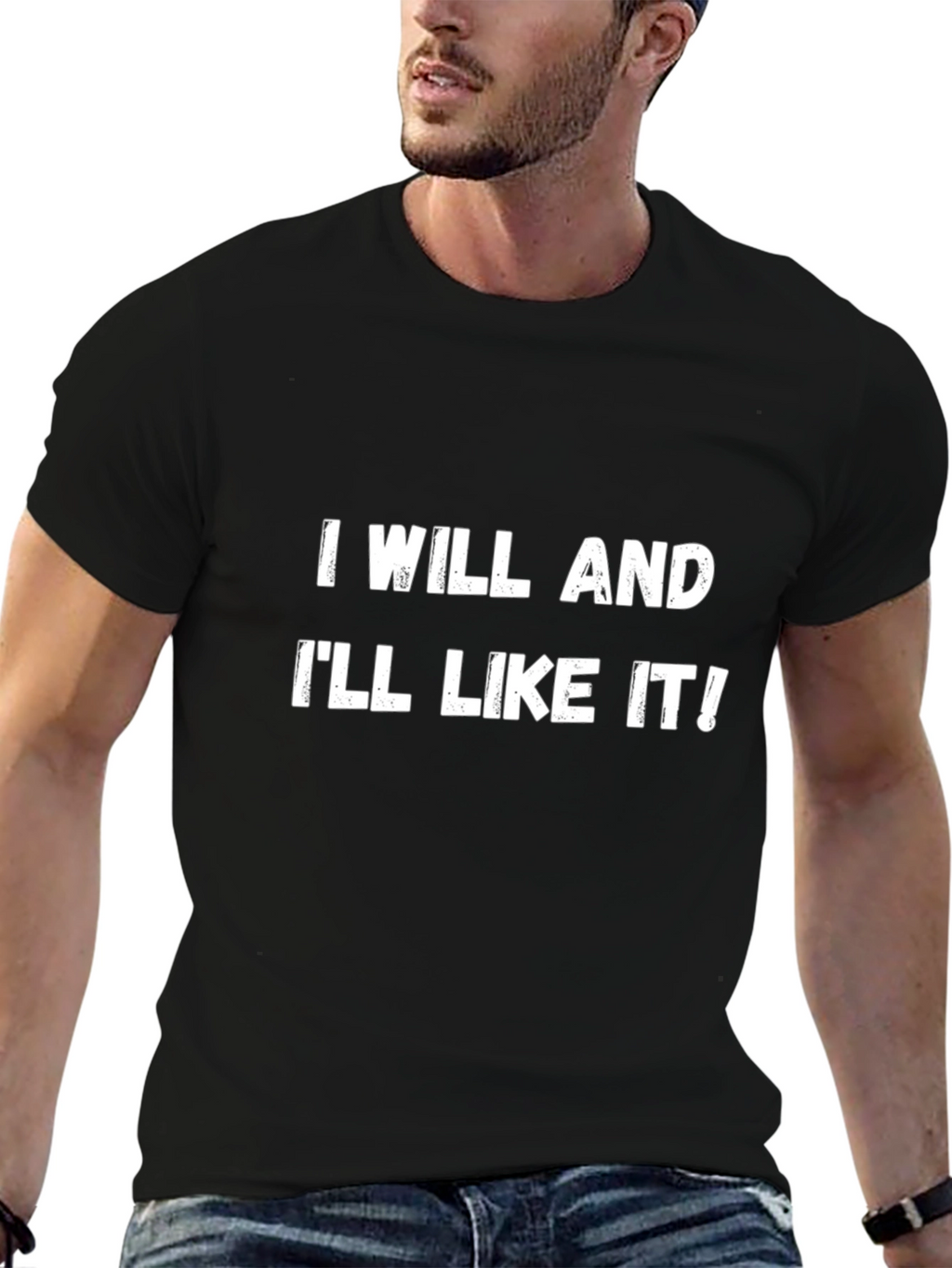 I Will and Ill Like It! T-Shirt