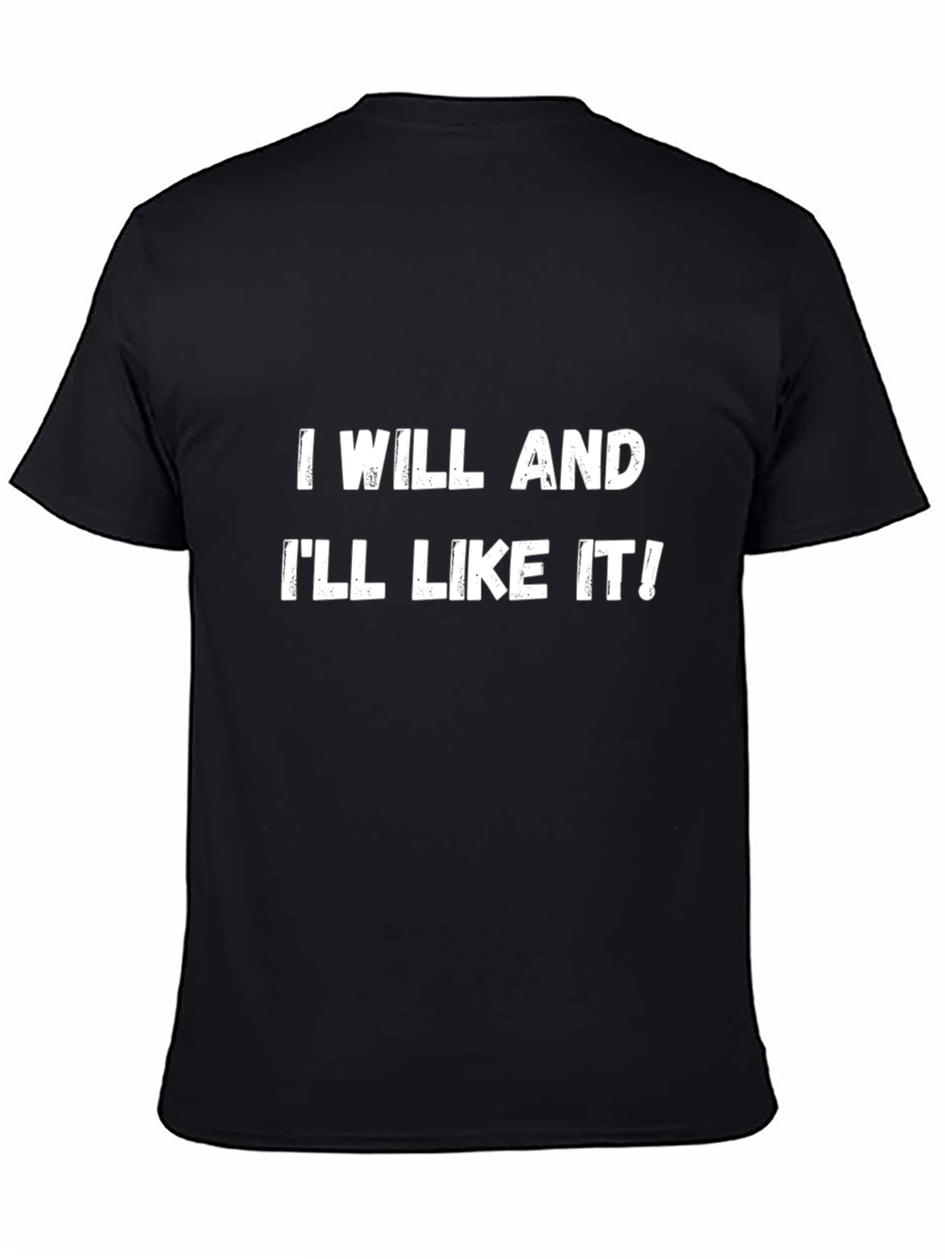 I Will and Ill Like It! T-Shirt