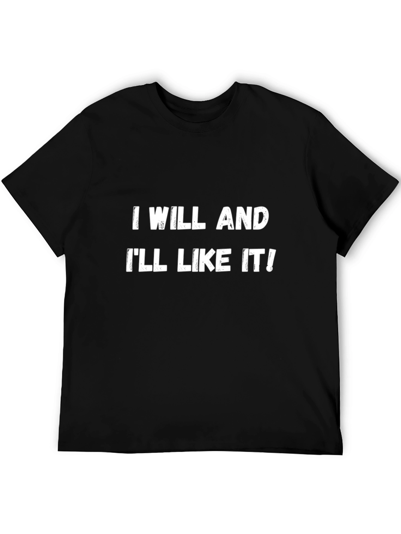 I Will and Ill Like It! T-Shirt