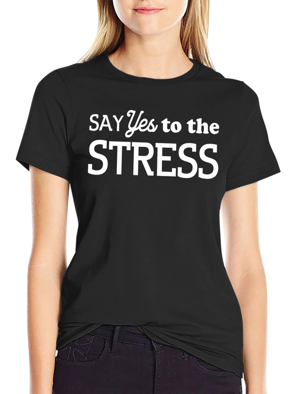 Say Yes to the Stress Graphic T-Shirt