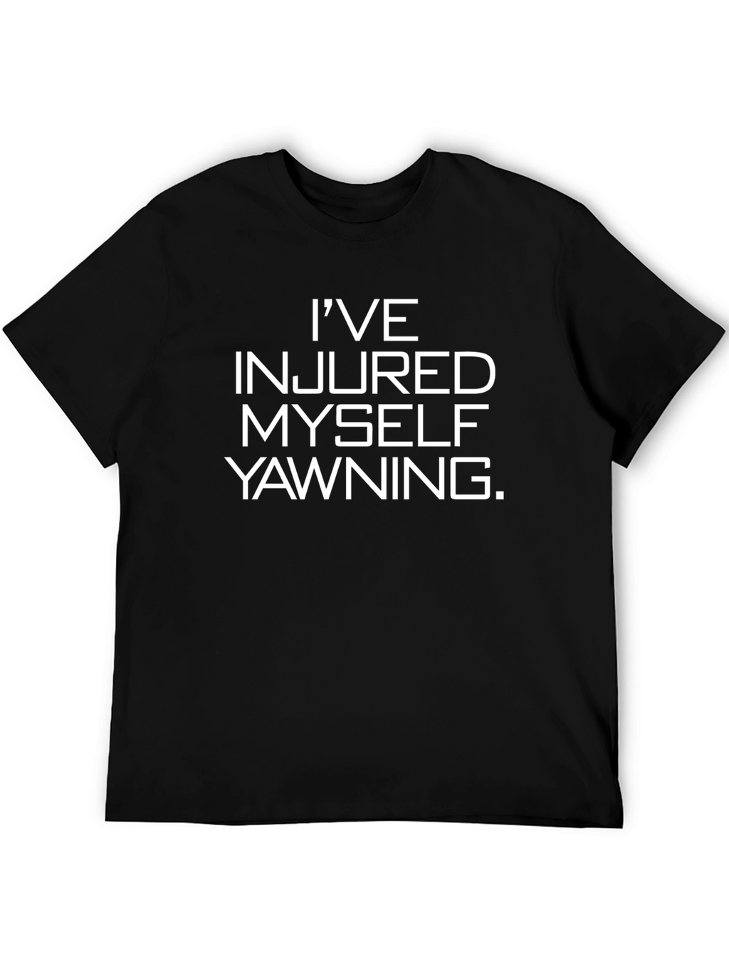 Funny Ive Injured Myself Yawning Black T-Shirt