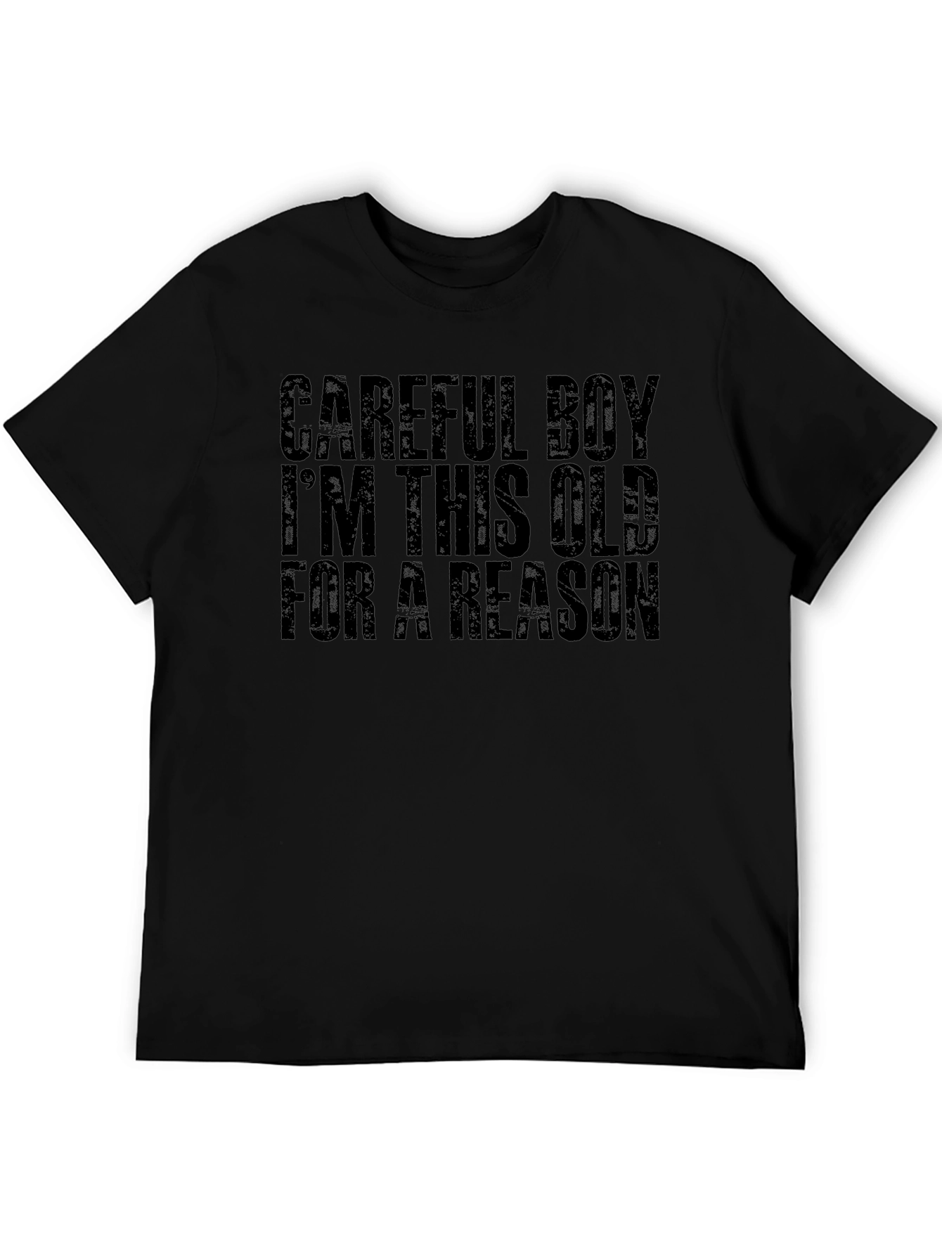 Careful Boy Im This Old For A Reason T-Shirt