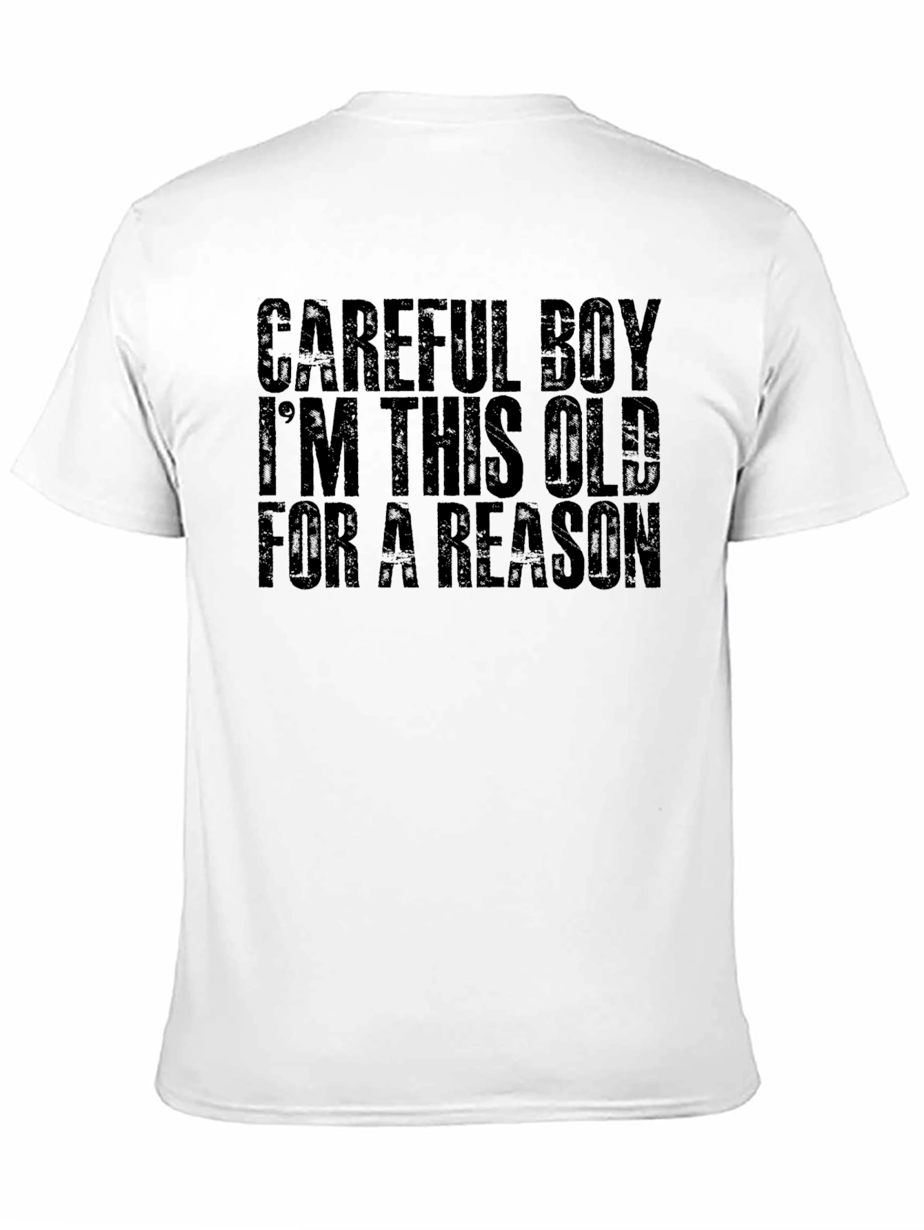 Careful Boy Im This Old For A Reason T-Shirt
