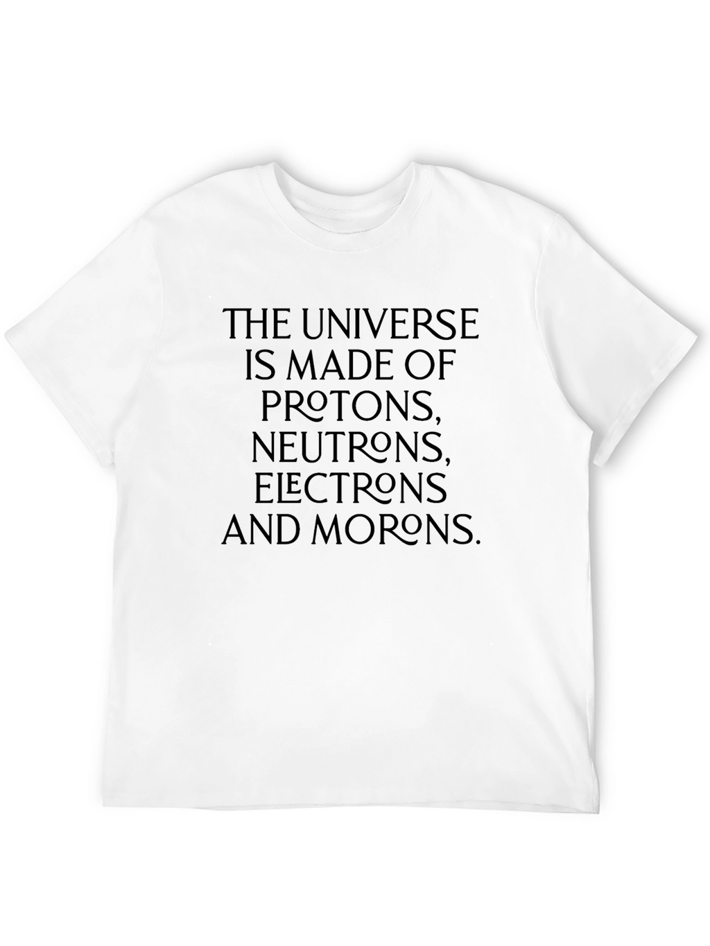 Universe Made Of Morons T-Shirt