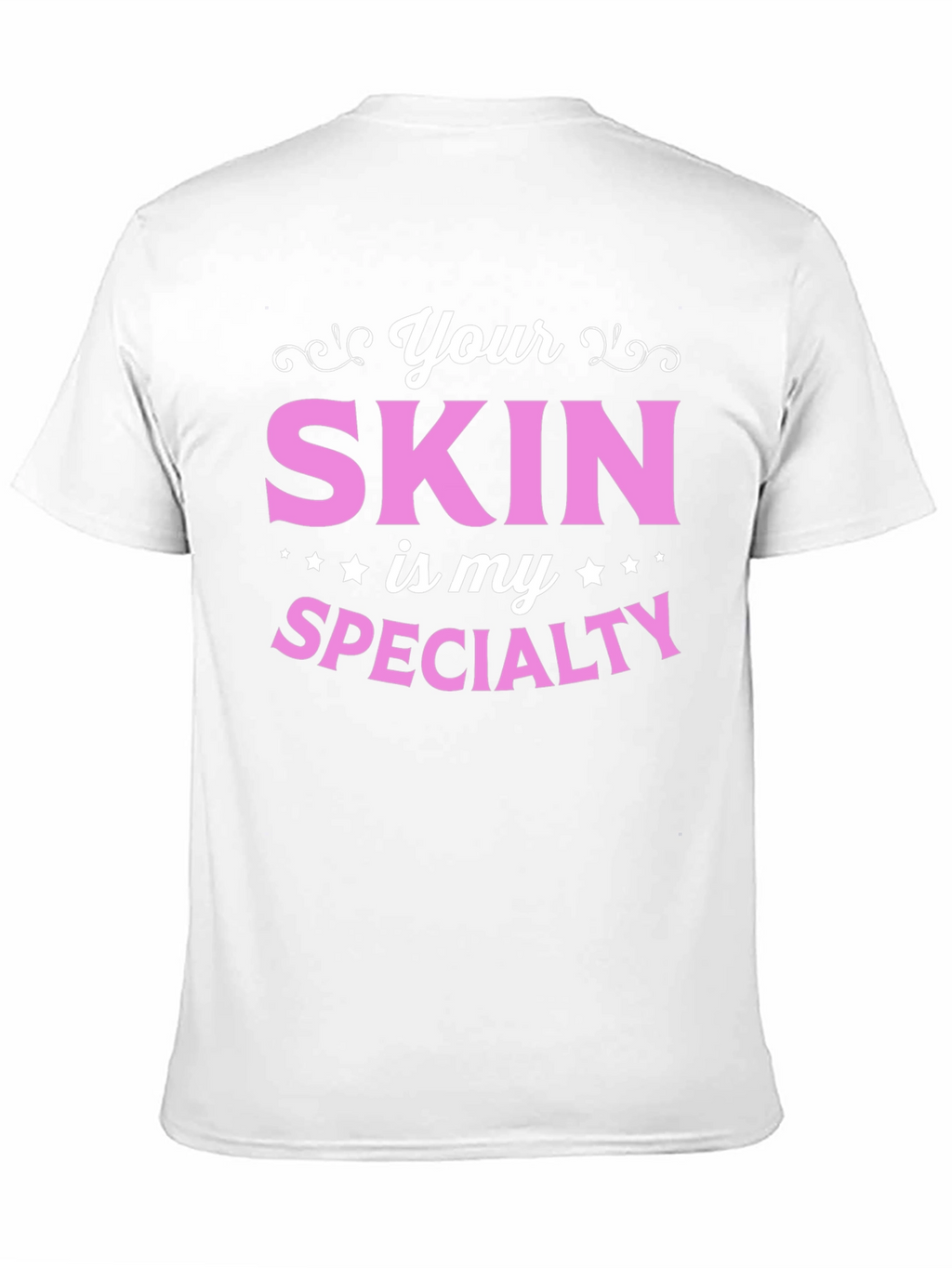 Your Skin is My Specialty - Esthetician T-Shirt