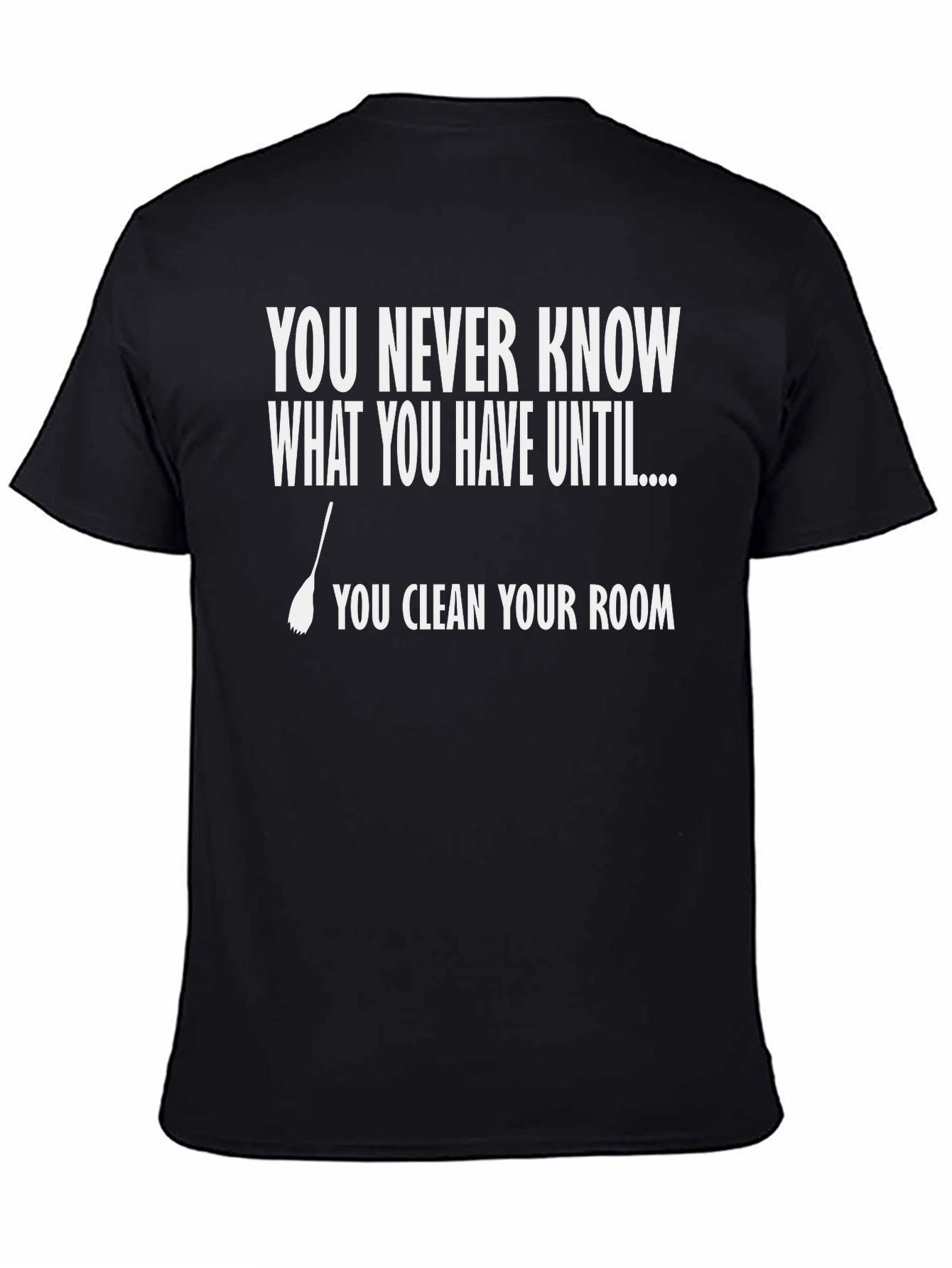 Funny Clean Your Room T-Shirt - You Never Know What You Have!