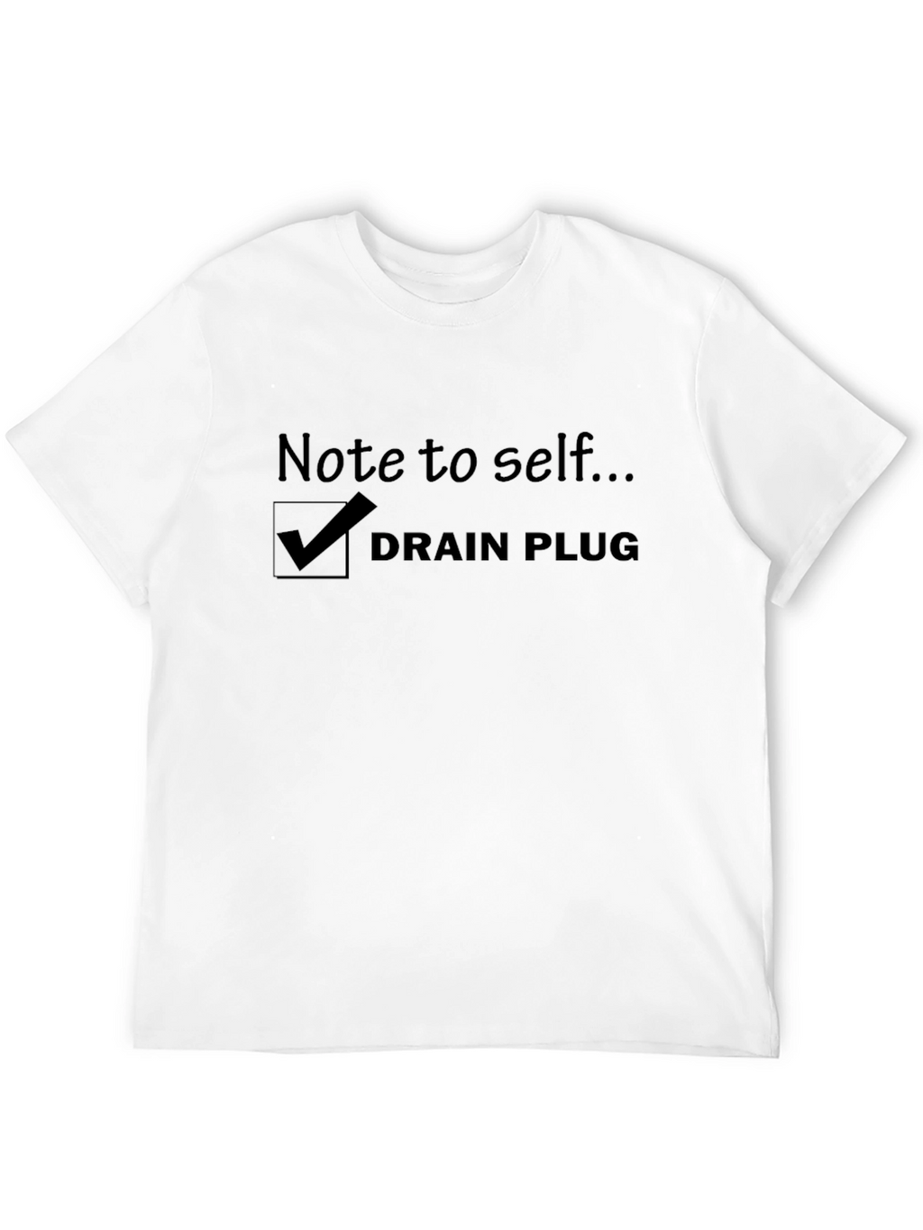 Note to Self Drain Plug T-Shirt