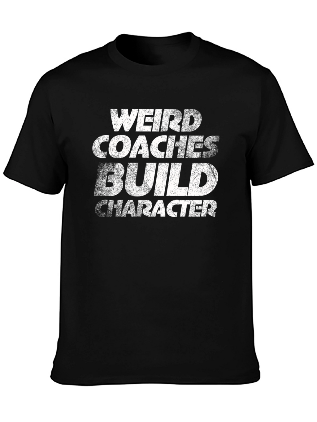 Weird Coaches Build Character T-Shirt