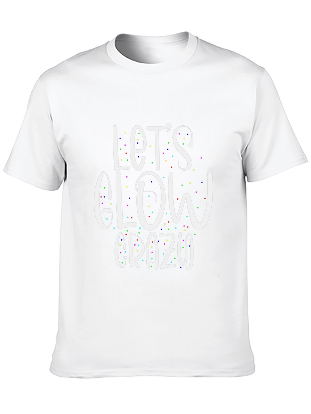 Lets Glow Crazy T-Shirt