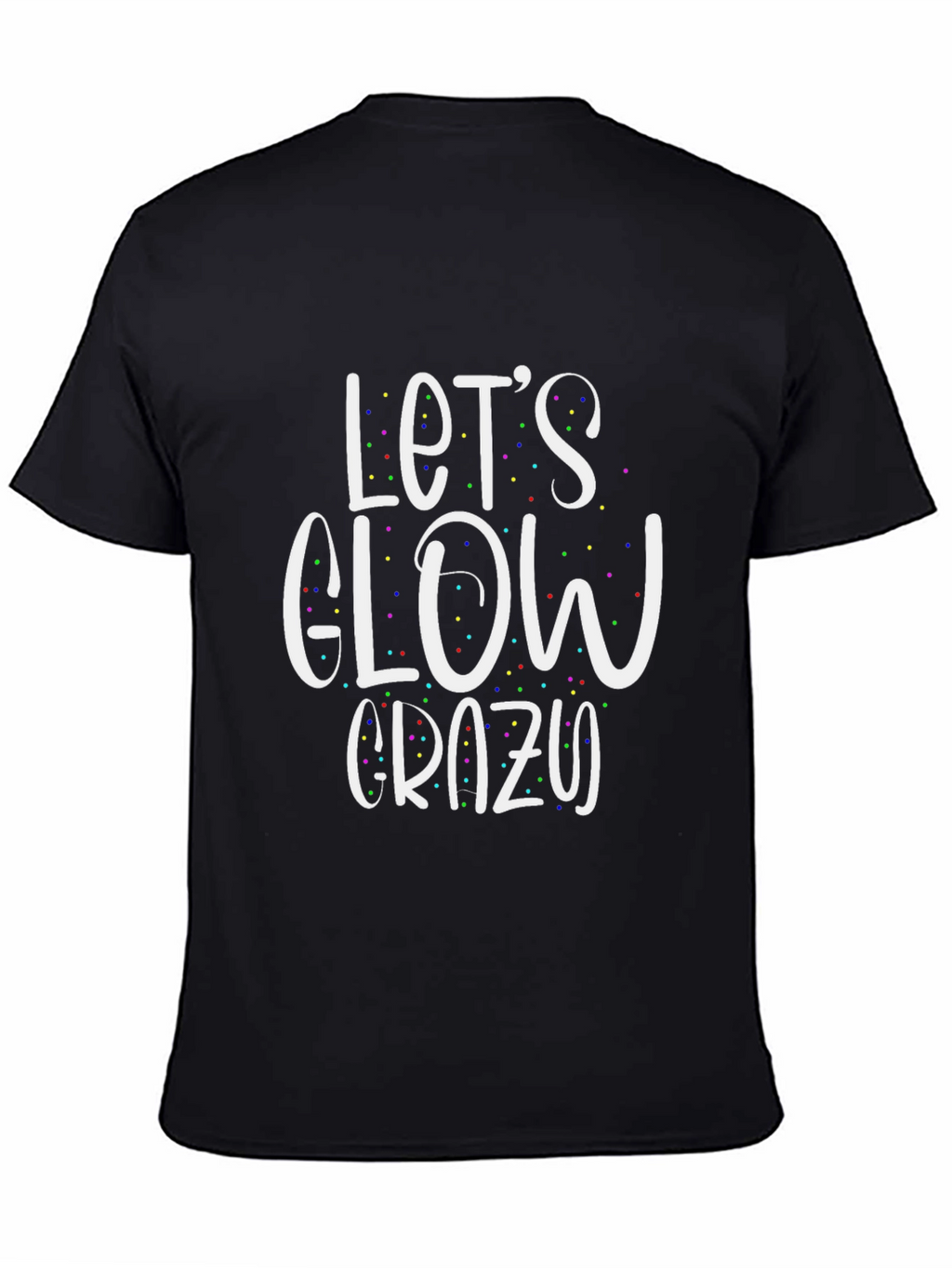 Lets Glow Crazy T-Shirt