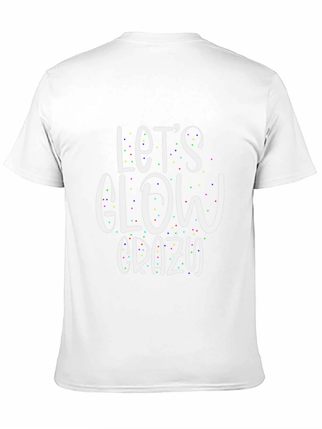 Lets Glow Crazy T-Shirt
