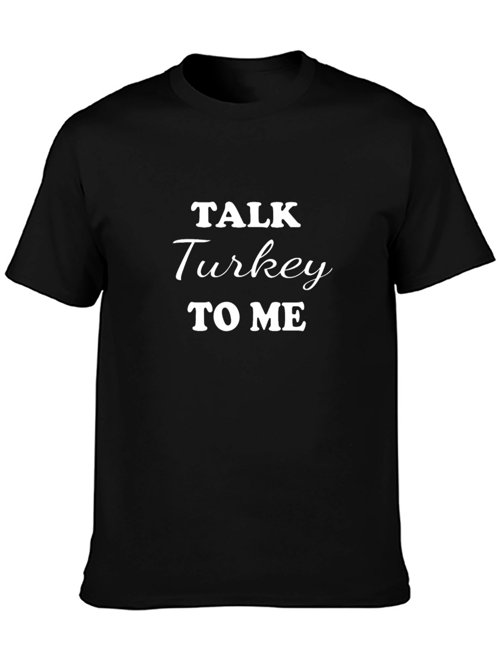 Talk Turkey to Me T-Shirt