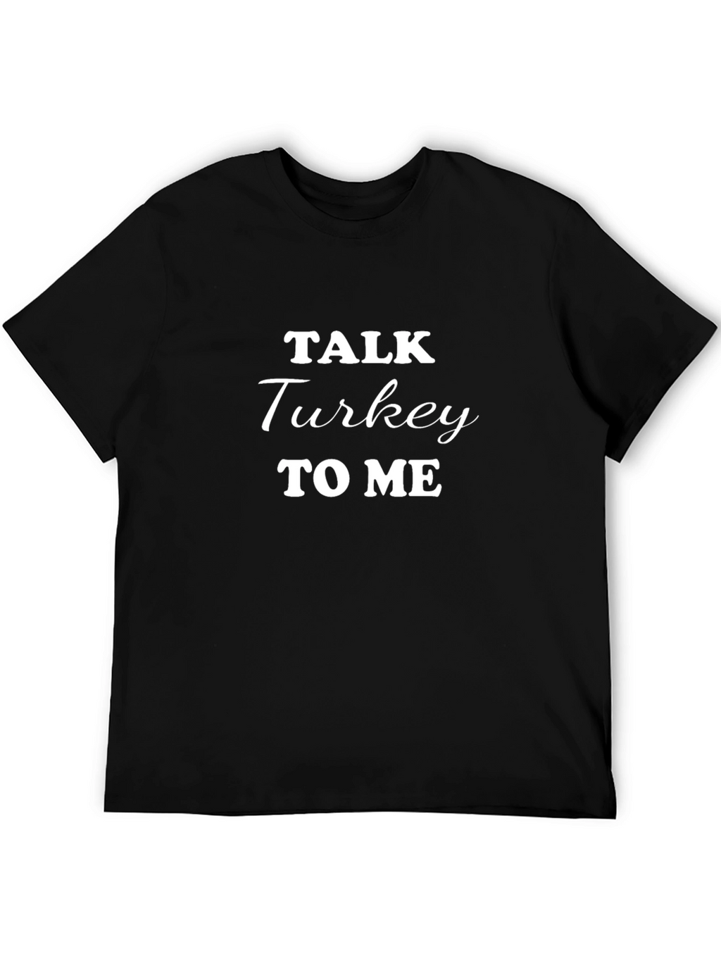 Talk Turkey to Me T-Shirt