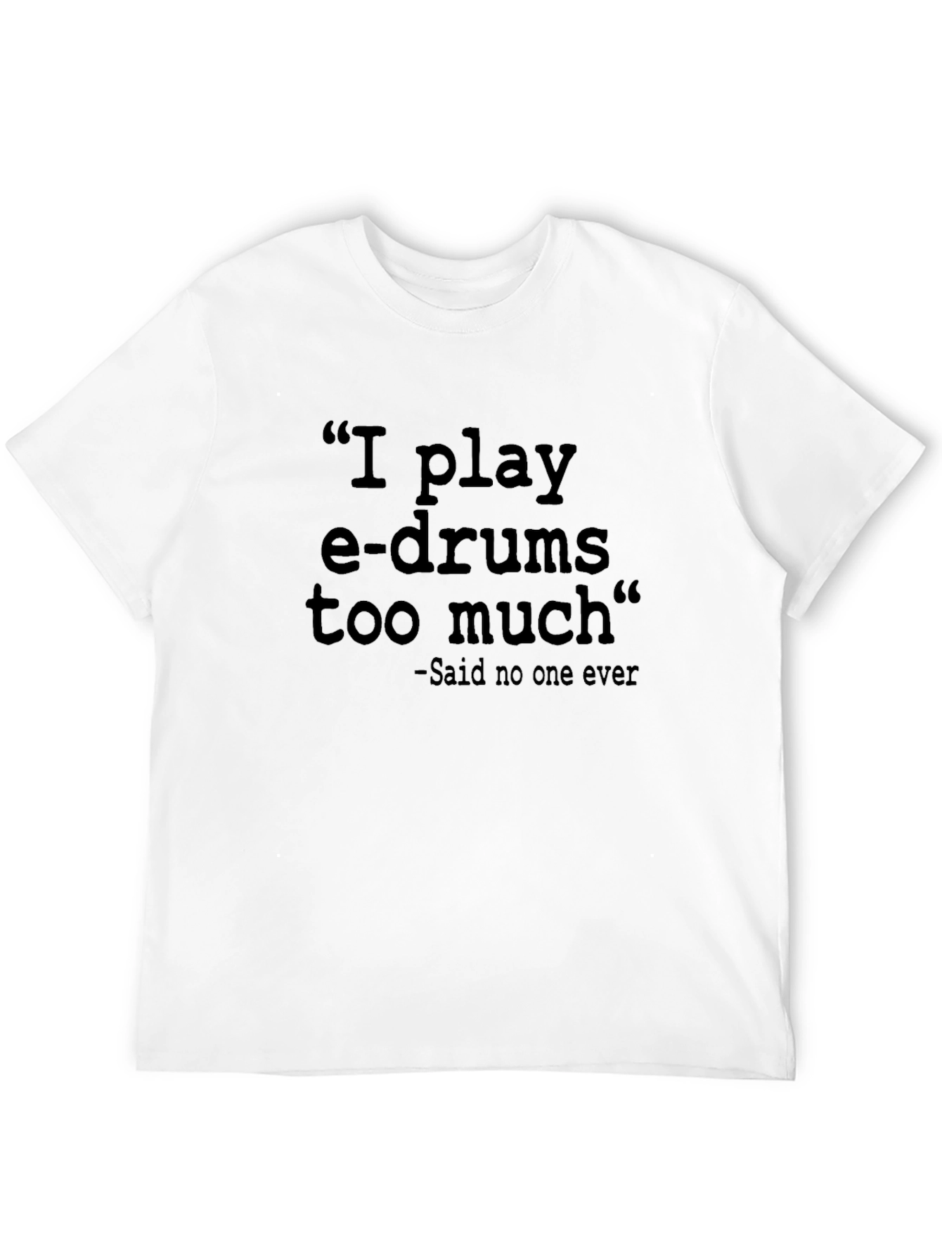 I Play E-Drums T-Shirt - Funny Musician Tee