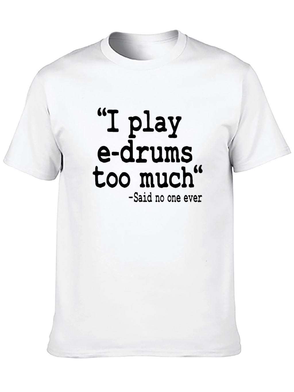 I Play E-Drums T-Shirt - Funny Musician Tee