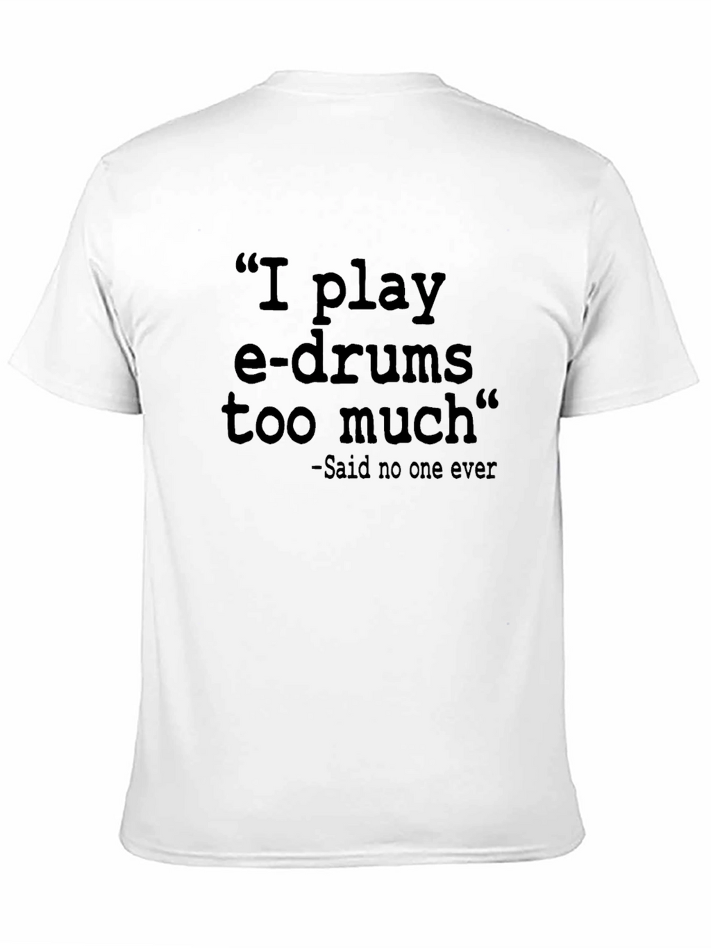 I Play E-Drums T-Shirt - Funny Musician Tee