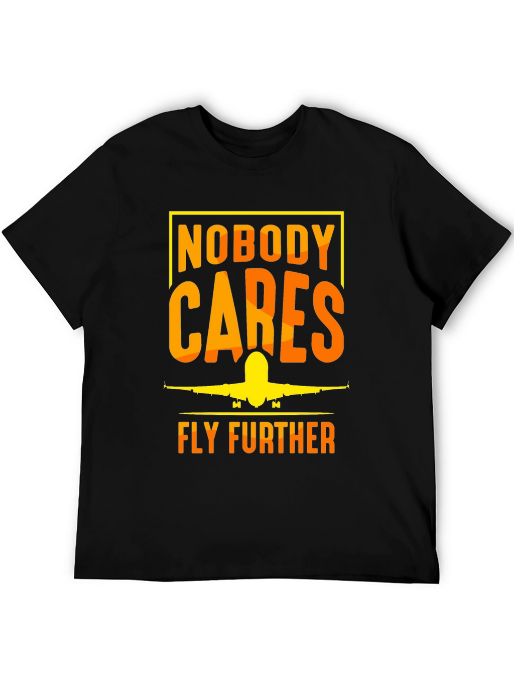 Nobody Cares Fly Further T-Shirt - Aviation Tee