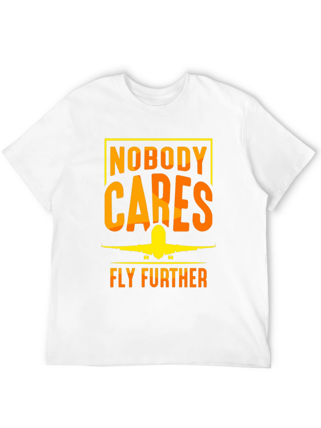 Nobody Cares Fly Further T-Shirt - Aviation Tee