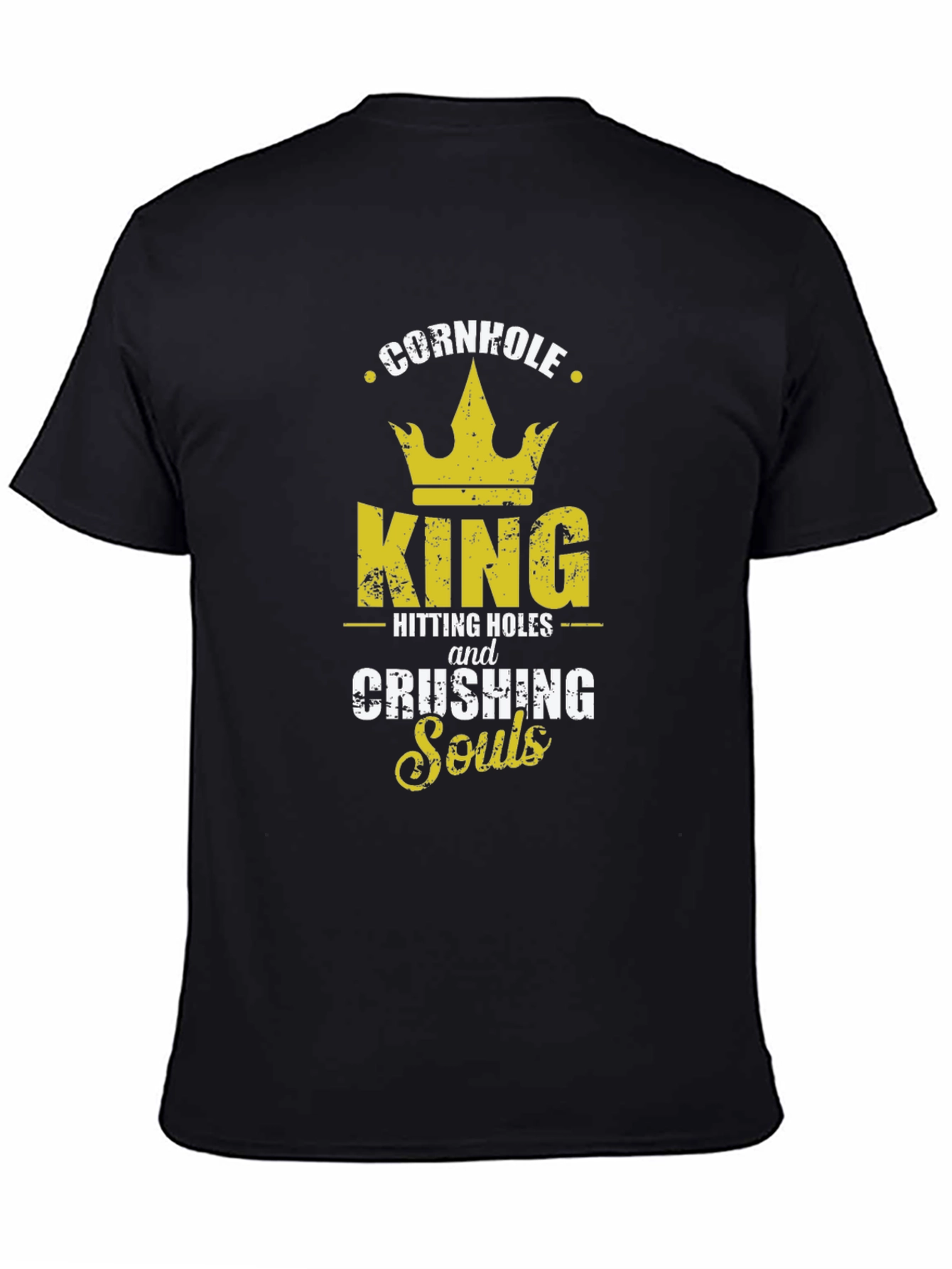 Cornhole King T-Shirt - Hitting Holes and Crushing Souls