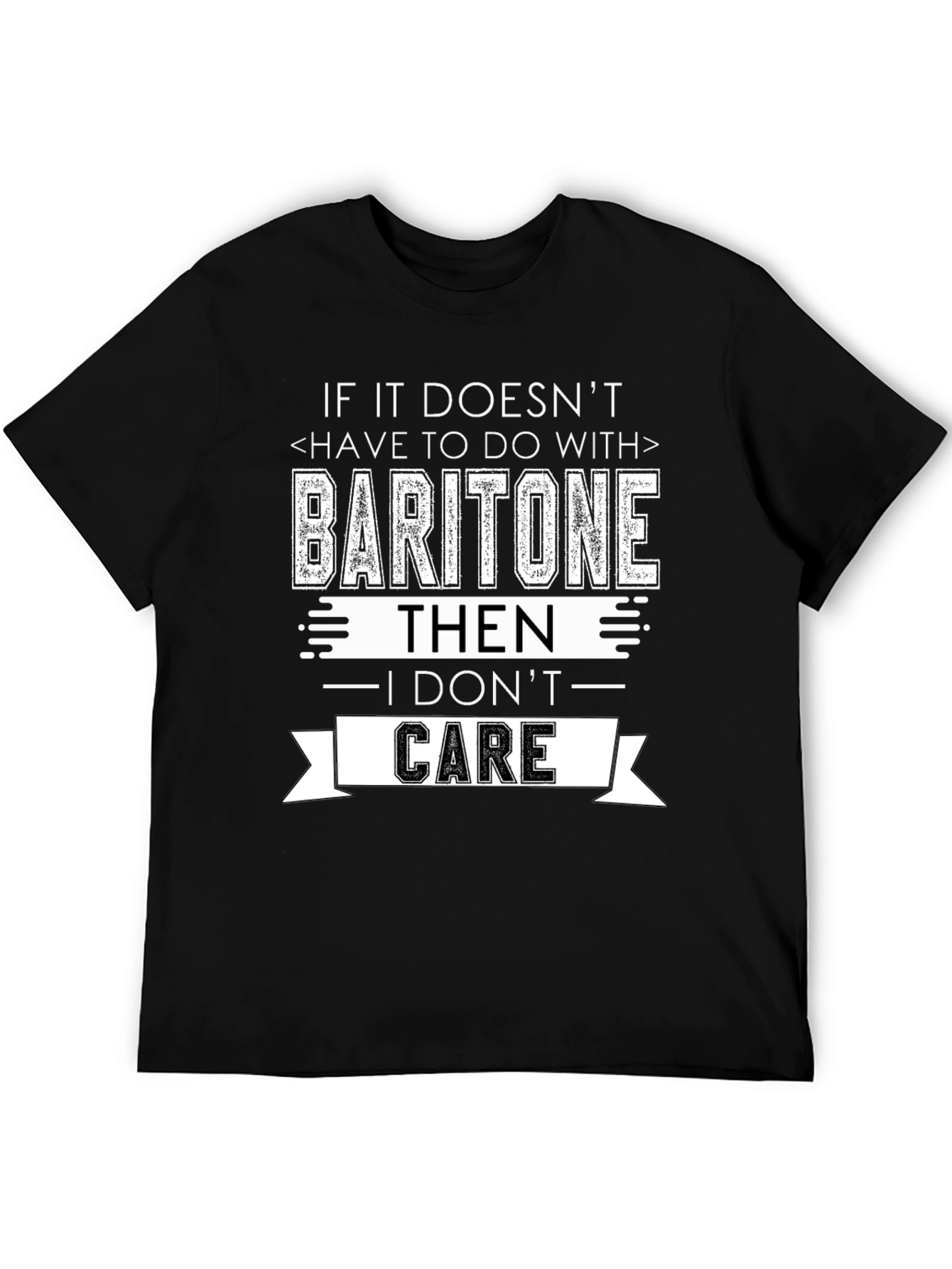 Baritone I Dont Care T-Shirt - Musician Humor Tee