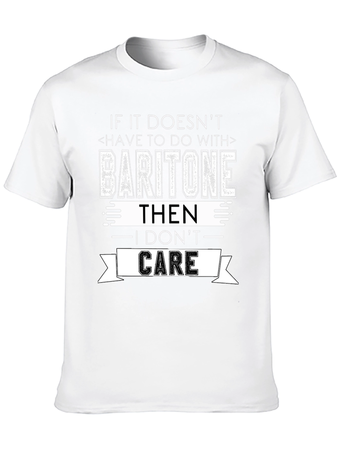 Baritone I Dont Care T-Shirt - Musician Humor Tee