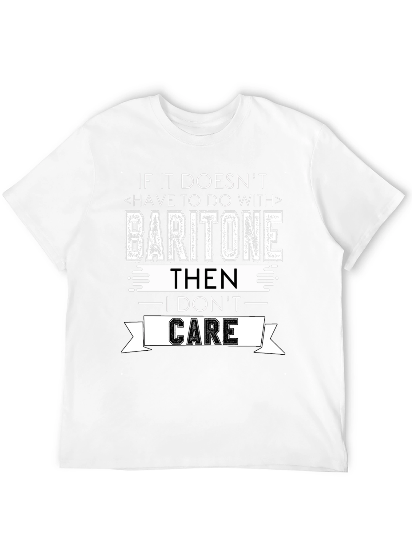 Baritone I Dont Care T-Shirt - Musician Humor Tee