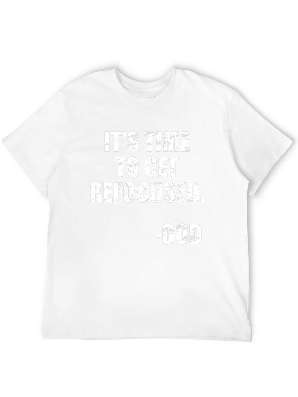 Its Time To Get Refocused - God T-Shirt