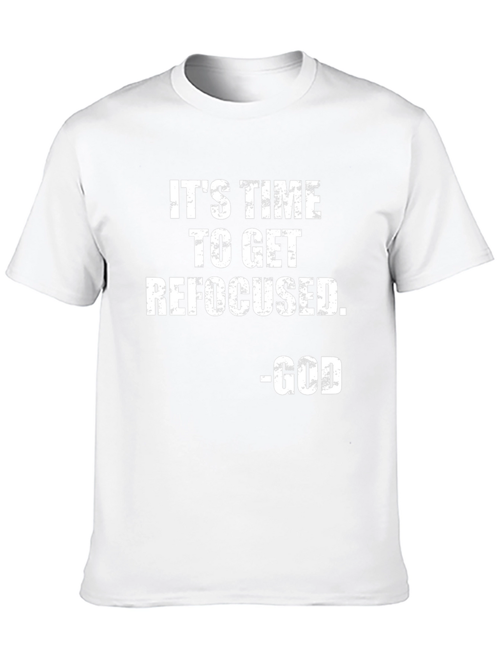 Its Time To Get Refocused - God T-Shirt