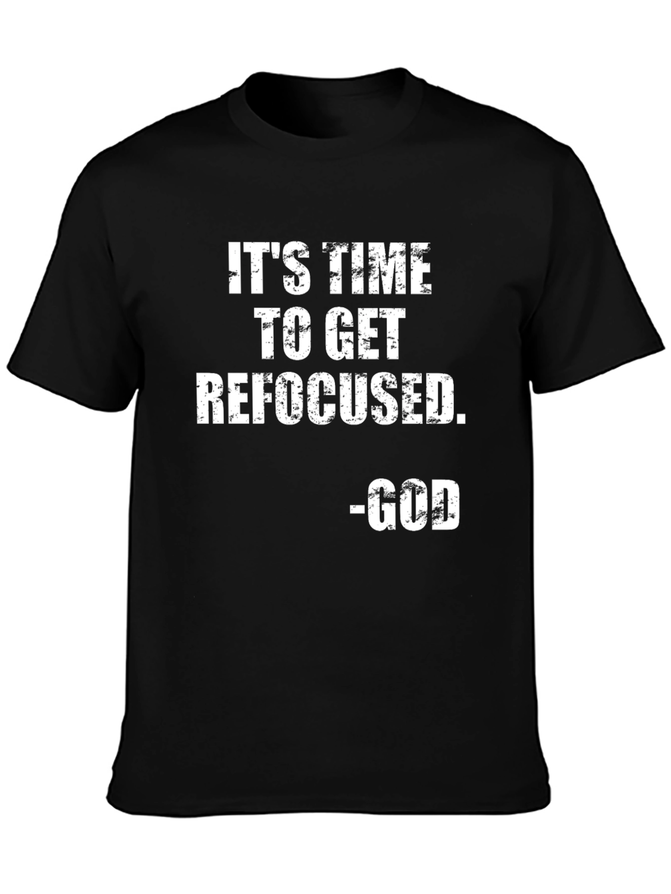 Its Time To Get Refocused - God T-Shirt