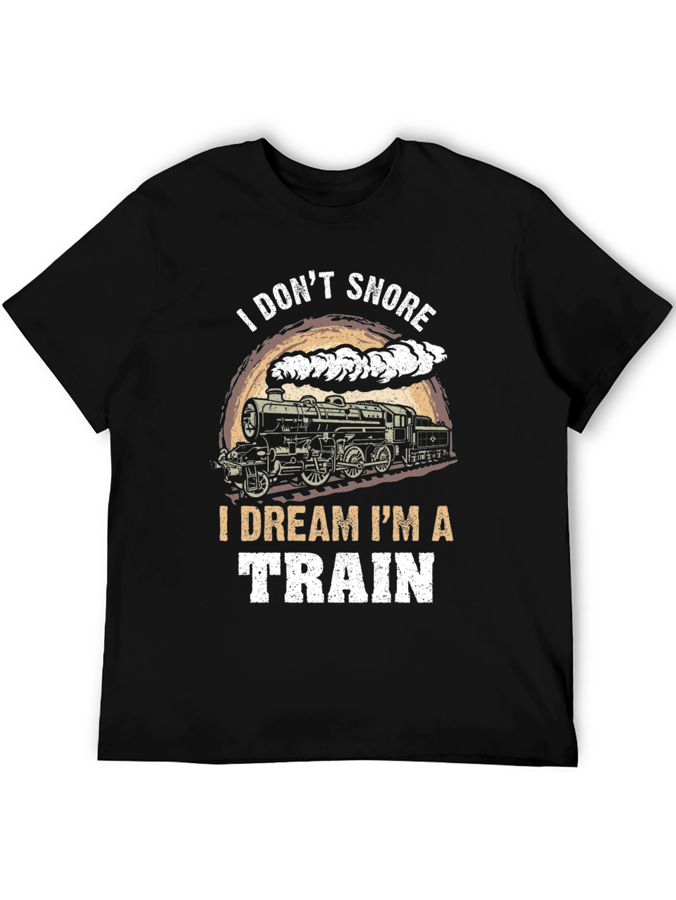 I Dont Snore I Dream Im A Train Graphic T-Shirt