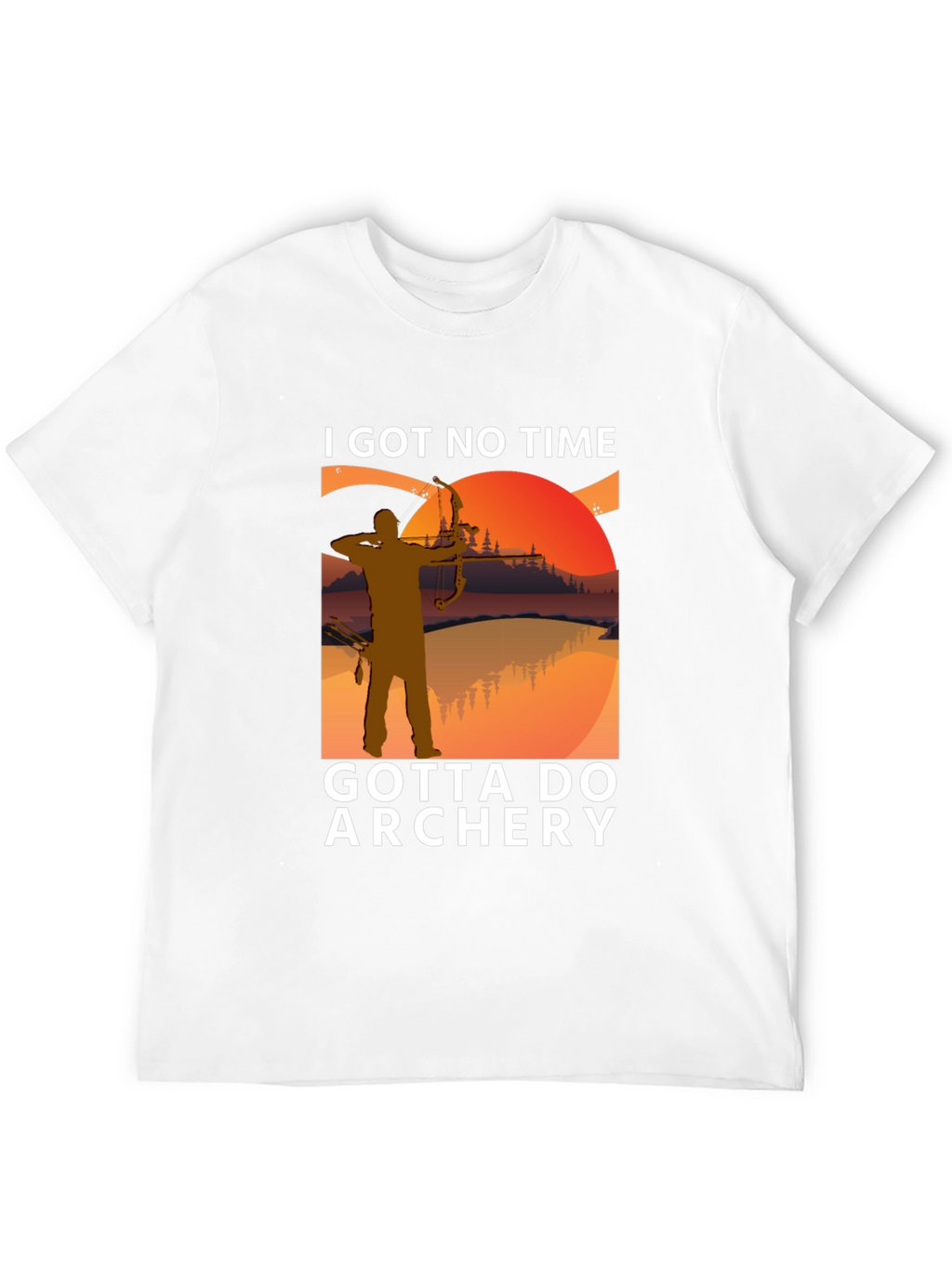 Archery T-Shirt: I Got No Time Gotta Do Archery