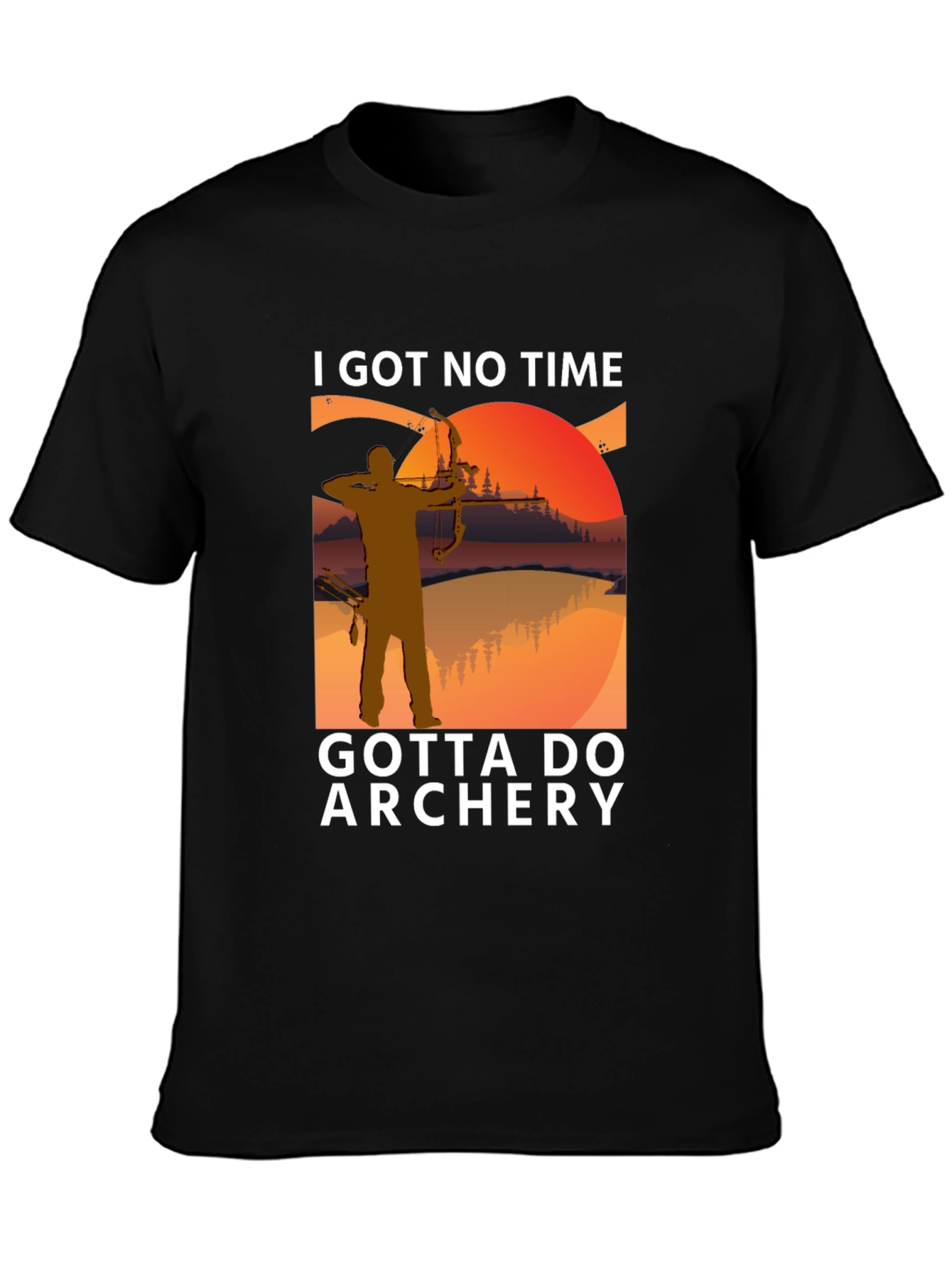 Archery T-Shirt: I Got No Time Gotta Do Archery