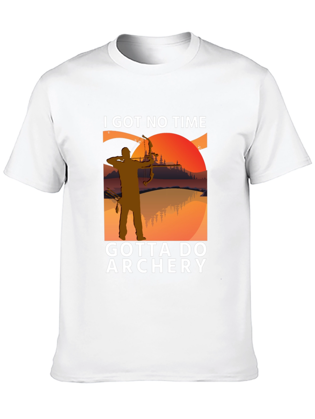 Archery T-Shirt: I Got No Time Gotta Do Archery