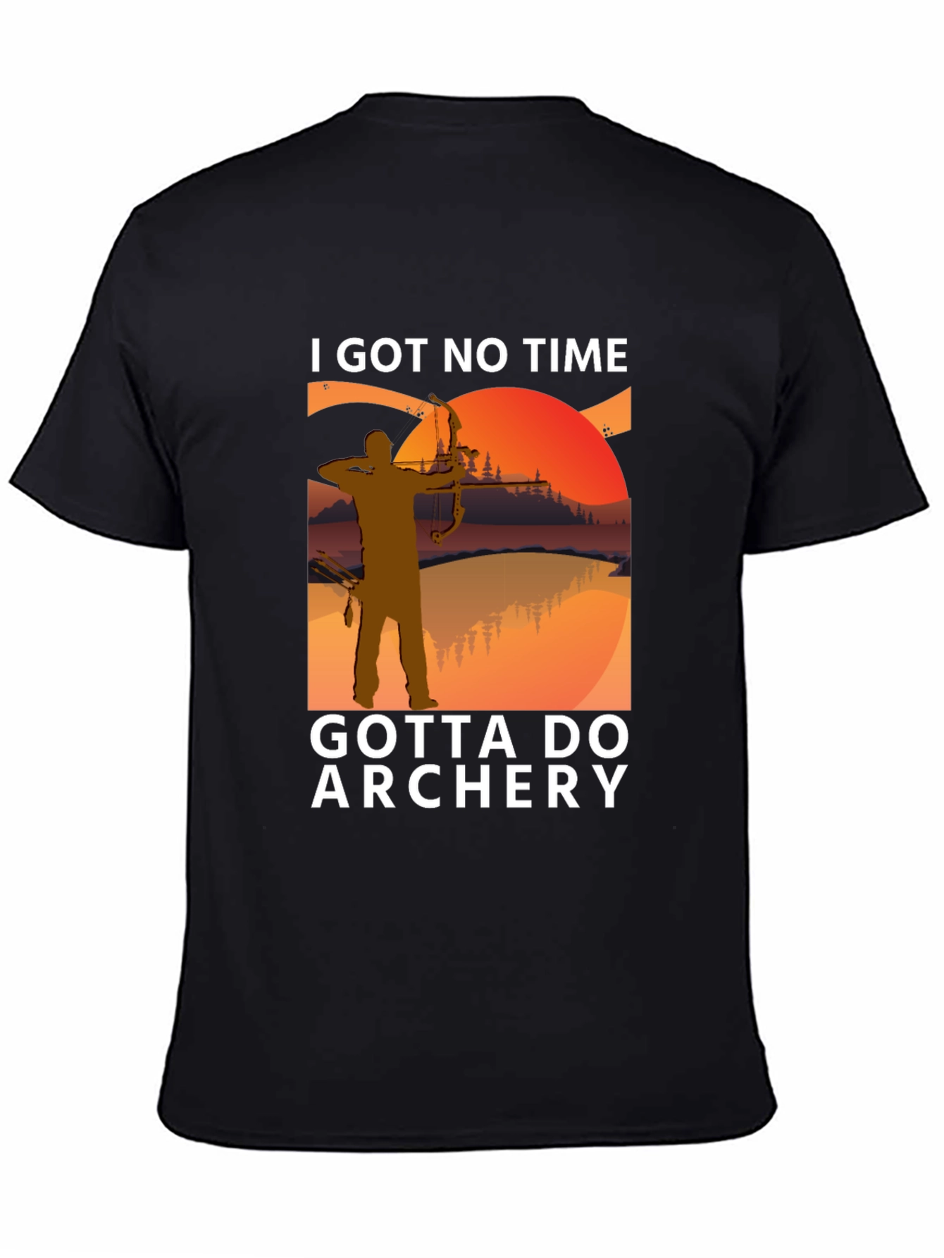 Archery T-Shirt: I Got No Time Gotta Do Archery