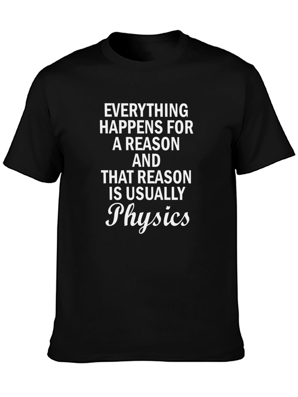 Everything Happens Physics T-Shirt Funny Science Tee