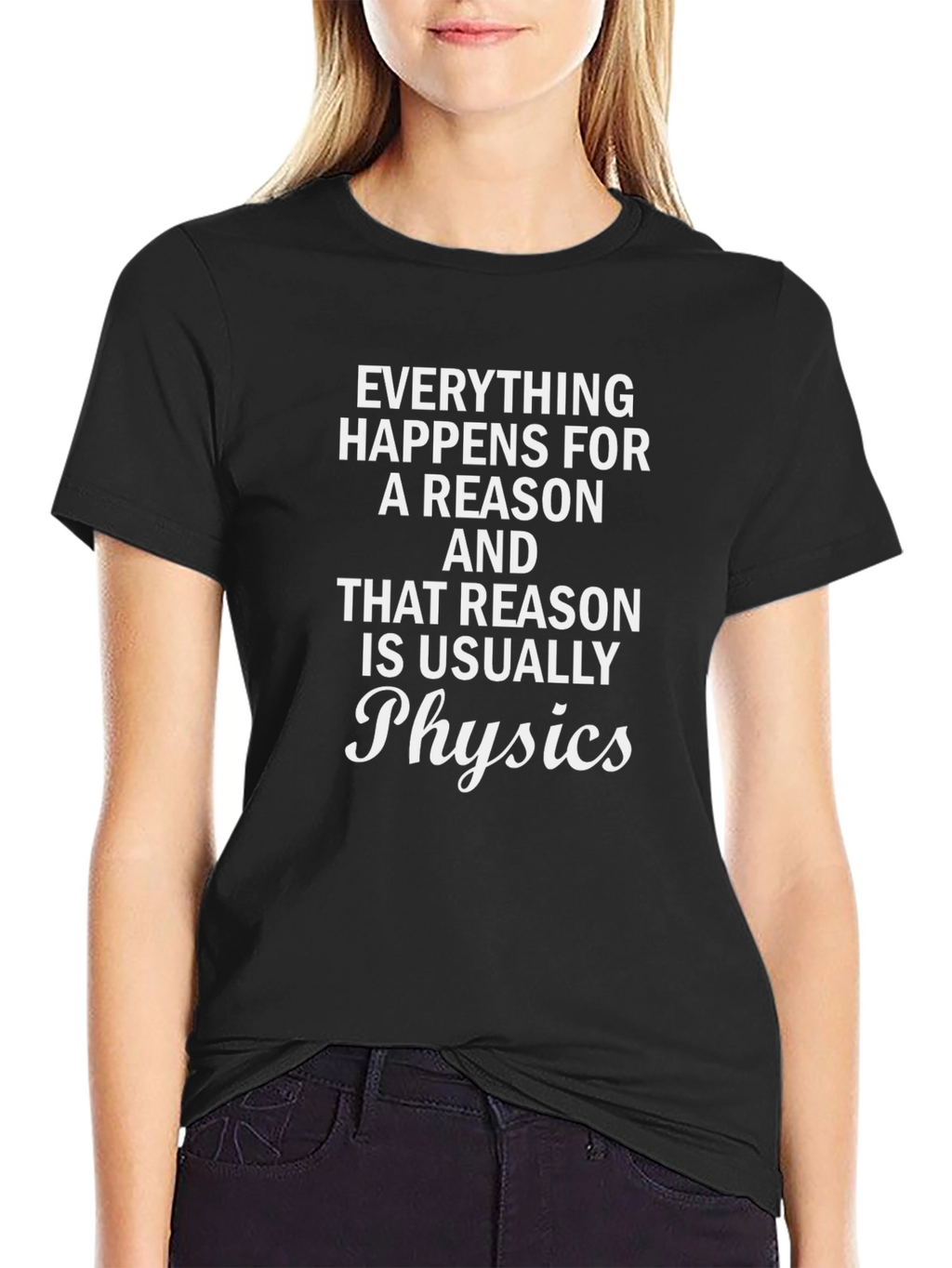 Everything Happens Physics T-Shirt Funny Science Tee