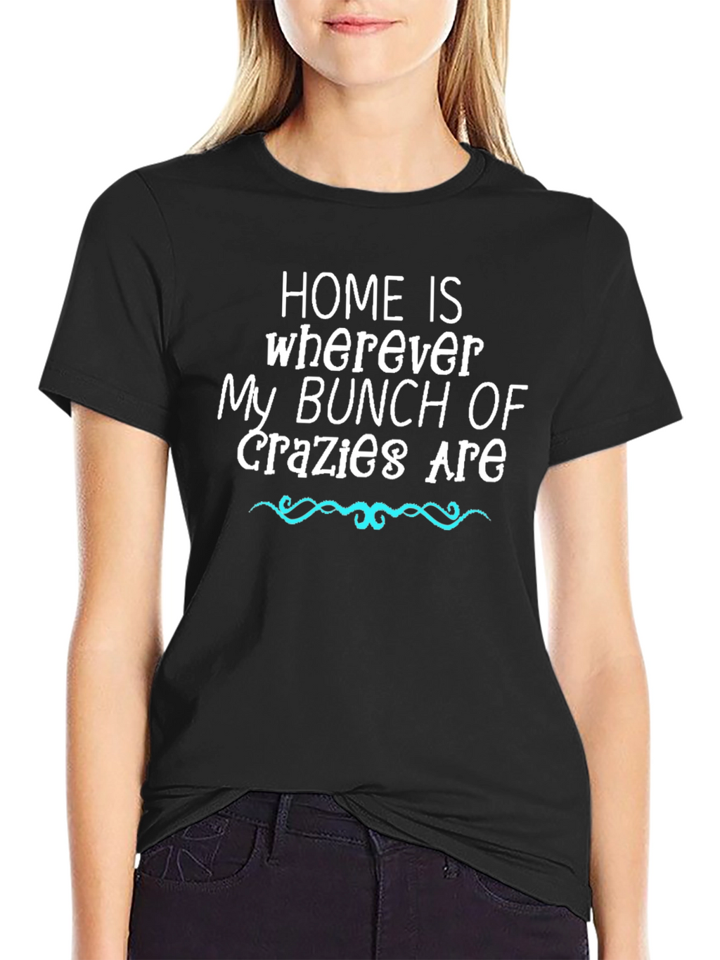 Home Is Where My Bunch of Crazy Are T-Shirt